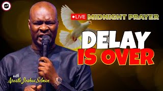 DELAY IS OVER  MIDNIGHT PRAYERS   APOSTLE JOSHUA SELMAN [upl. by Justis823]