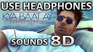 Harrdy Sandhu  Kya Baat Ay 8D AUDIO  Latest Song  SOUNDS 8D HINDI [upl. by Huang497]