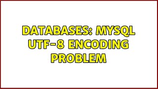 Databases MySQL UTF8 Encoding Problem [upl. by Oicatsana]