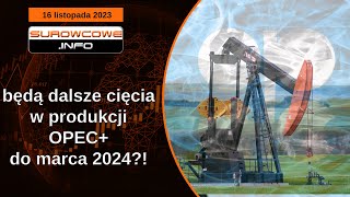 Surowcowe info 16 listopada 2023 – będą dalsze cięcia w produkcji OPEC do marca 2024 [upl. by Moya]