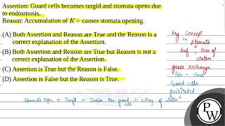 Assertion Guard cells becomes turgid and stomata opens due to endosmosisReason Accumulation o [upl. by Tremml]