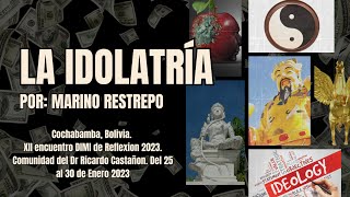 La idolatría por Marino Restrepo DIMI Cochabamba Bolivia Enero 2023 [upl. by Strohbehn892]