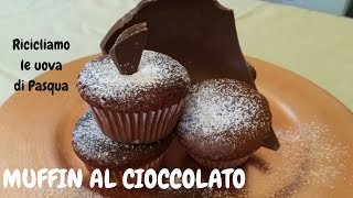 MUFFIN AL CIOCCOLATO  come riciclare le uova di Pasqua  PARTE II [upl. by Nealson517]