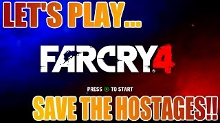 SAVE THE HOSTAGES  Far Cry 4  First Lets Play [upl. by Ynehpets]