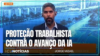 Jorge Mizael analisa projeto de lei estabelece proteção trabalhista contra o avanço da IA [upl. by Navar783]