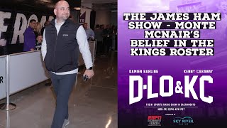 The James Ham Show  Monte McNairs Belief In the Kings Roster [upl. by Helena309]