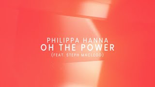 Oh The Power Feat Steph Macleod Official Lyric Video  Philippa Hanna [upl. by Lletnahc578]