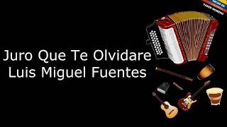 Juro Que Te Olvidare  Luis Miguel Fuentes LETRA [upl. by Bonnibelle99]