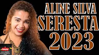 ALINE SILVA 2023 SERESTA COMPLETO [upl. by Claudine]