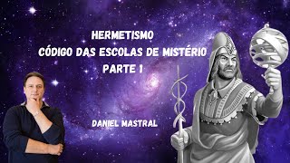 Daniel Mastral  quotHermetismo – Código das Escolas de Mistério  Pt 1quot [upl. by Eudoca]