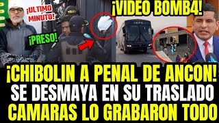 ÚLTIMO MINUTO CHIBOLIN EN LÁGRIM4S SE DESM4YA EN SU TRASLADO AL PEN4L DE ANCÓN PRESO Y ENM4RROCADO [upl. by Tterrab]