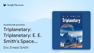 Triplanetary Triplanetary E E Smiths Space… by Eric Ernest Smith · Audiobook preview [upl. by Denby]