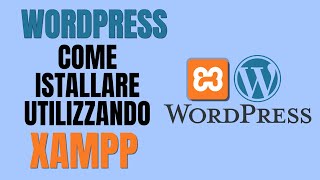 Come installare Wordpress in locale sul tuo computer utilizzando Xampp [upl. by Erdreid]