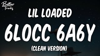 Lil Loaded  6locc 6a6y Clean 🔥 6locc 6a6y Clean [upl. by Annaehs869]