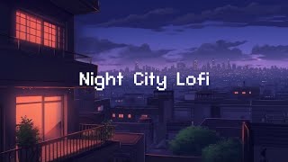 Night City Lofi 🌕 Lofi Hip Hop Radio 💤 lofi beats to sleep  chill to [upl. by Feld]