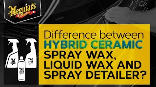 Meguiar’s Hybrid Ceramic Detailer Spray Wax amp Liquid Wax – What’s the Difference [upl. by Jelks435]