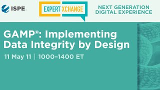 ISPE Expert Xchange GAMP® Implementing Data Integrity by Design [upl. by Anoyi]