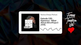 Episode 130 Ingwenya  What About Afro Tape3 444  Noxious Deejay Podcast [upl. by Airdnua]