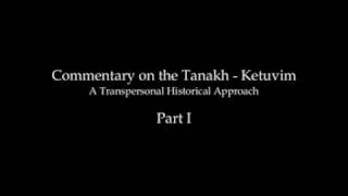 Commentary on the Tanakh  Ketuvim  A Transpersonal Historical Approach [upl. by Eesak]