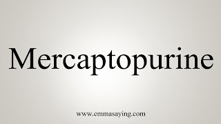 How To Say Mercaptopurine [upl. by Ythomit]