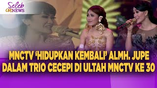 MNCTV ‘HIDUPKAN KEMBALI’ ALMH JUPE DALAM TRIO CECEPI  – SELEB ON NEWS [upl. by Goldfarb]