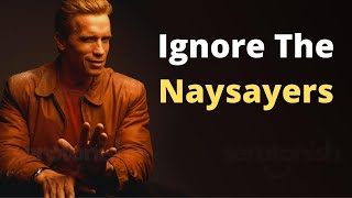 Arnold Schwarzenegger Motivational Speech Ignore The Naysayers [upl. by Ornie]