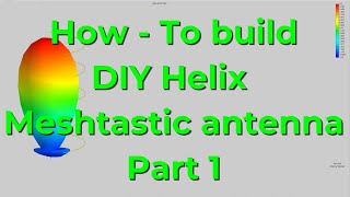 How to build your own DIY helix antenna for Meshtastic Part 1 [upl. by Brebner576]