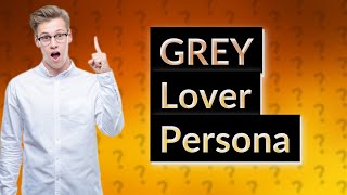 What is a GREY lover personality [upl. by Leilah]