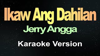 Ikaw Ang Dahilan  Jerry Angga Karaoke [upl. by Ecnerret879]