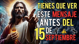 Dios dice DEBES ver Esto ANTES Del 15 de SEPTIEMBRE de 2024  Mensaje de Dios para ti hoy [upl. by Doherty]