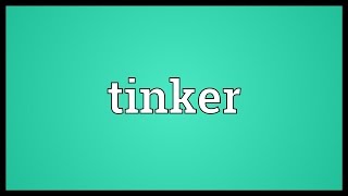 Tinker Meaning [upl. by Relyks]