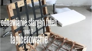 Odnawianie starych foteli  part 2  podstawy tapicerowania [upl. by Atiloj]