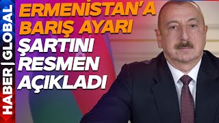 Aliyevden Ermenistana Batı Ayarı Barış Şartını Açıkladı O Maddeler [upl. by Kiah]