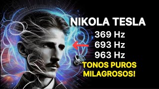 Â¡TONOS PUROS DE NIKOLA TESLA 369 Hz  693 Hz  963 Hz MANIFIESTA DESEOS Y MILAGROS [upl. by Faustine652]