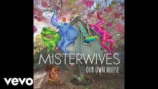 MisterWives  Our Own House Official Audio [upl. by Aleahc]