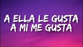 a ella le gusta a mí me gusta LetraLyrics [upl. by Garreth716]