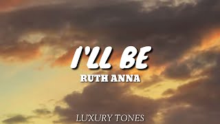 ILL BE  Ruth Anna Cover Lyrics 🎵 [upl. by Dorlisa]