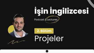 2 Bölüm  Projeler  İşin İngilizcesi Podcast amp Lectures [upl. by Cindra]