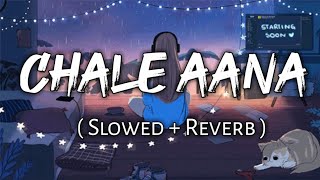 Chale Aana   Slowed  Reverb    Armaan Malik [upl. by Susej442]