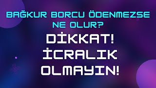 Bağkur Borcu Ödenmezse Ne Olur amp Dikkat İcralık Olmayın [upl. by Bird300]