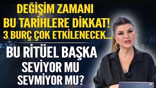 DEĞİŞİM ZAMANI BU TARİHLERE DİKKAT 3 BURÇ ÇOK ETKİLENECEK BU RİTÜEL BAŞKA SEVİYOR MU SEVMİYOR MU [upl. by Walls]