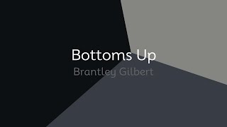 Brantley Gilbert  Bottoms Up lyrics [upl. by Tildie]