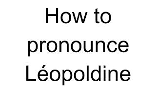 How to Pronounce Léopoldine French [upl. by Gun231]