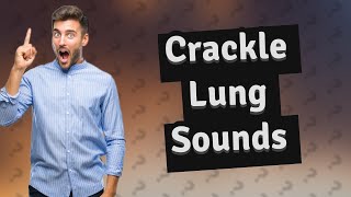 What are crackle lung sounds associated with [upl. by Rowley25]