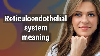 Reticuloendothelial system  meaning of Reticuloendothelial system [upl. by Gnouv]