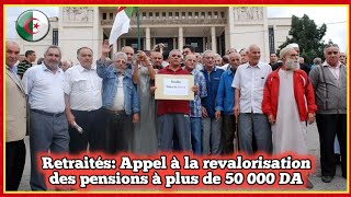 Retraités Appel à la revalorisation des pensions à plus de 50 000 DA [upl. by Aratal809]