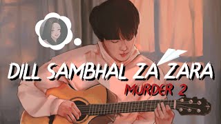 Dill Sambhal Za zara  Murder 2 Emran hasmi  Arijit singh  Lyric [upl. by Niletak]