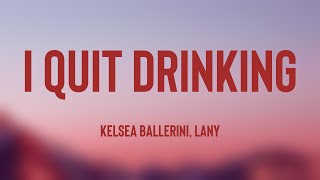 i quit drinking  Kelsea Ballerini LANY Lyrics Version 🎼 [upl. by Ita]