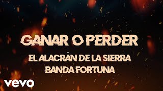 El Alacrán De La Sierra Banda Fortuna  Ganar O Perder Lyric Video [upl. by Antsirhc]