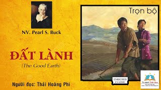 ĐẤT LÀNH The Good Earth  Tiểu thuyết Mỹ Trọn bộ TG Pearl S Buck Đọc Thái Hoàng Phi [upl. by Geminian]